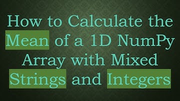 How to Calculate the Mean of a 1D NumPy Array with Mixed Strings and Integers