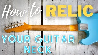 How To Relic A Guitar Neck|Quick & Easy