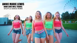 Annie Marie Lewis - Have Love Will Travel (Remix) ♫ Shuffle Dance (Music video)