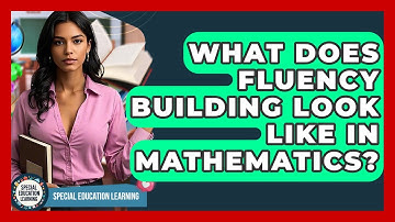 What Does Fluency Building Look Like In Mathematics? - Special Education Learning