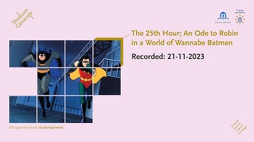 The 25th Hour; An Ode to Robin in a World of Wannabe Batmen - Studium Generale - Tilburg University