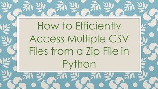 How to Efficiently Access Multiple CSV Files from a Zip File in Python