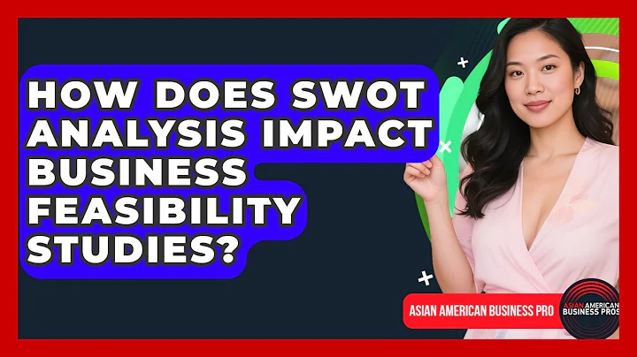 How Does SWOT Analysis Impact Business Feasibility Studies? - Asian American Business Pros