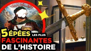 5 ÉPÉES les plus FASCINANTES DE L'HISTOIRE