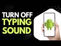 How to Turn Off Typing Sound on Android