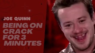 Joe Quinn being on crack for 3 minutes