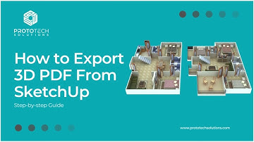 How to Export 3D PDF File From SketchUp | Step-By-Step Guide | ProtoTech Solutions
