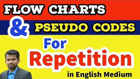 How to Draw Flow Charts & Write Pseudo Codes for Repetition | Flow Charts & Pseudo Codes Repetition