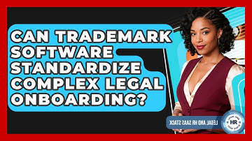 Can Trademark Software Standardize Complex Legal Onboarding? - Legal And HR SaaS Stack