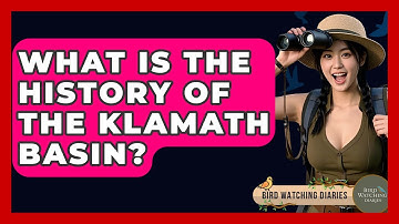 What Is The History Of The Klamath Basin? - Bird Watching Diaries