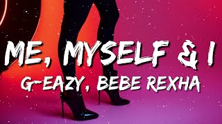 G-Eazy, Bebe Rexha - Me, Myself & I (Lyrics)