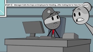 [Part 2] - Manager Calls the Cops on Employee for Stealing… After Asking Her to Take the Deposit