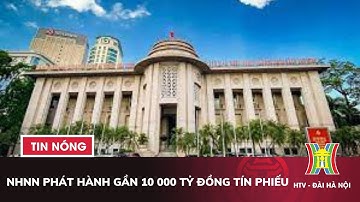 NHNN phát hành gần 10 000 tỷ đồng tín phiếu | tin tức