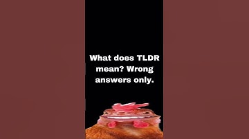 what does tldr mean? wrong answers only.