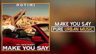 Rotimi ft. Nektunez - Make you Say | Pure Urban Music