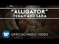Tegan and Sara - Alligator [Official Music Video]