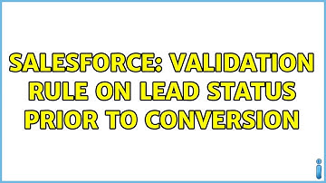 Salesforce: Validation Rule on Lead Status Prior To Conversion