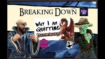 Breaking Down - Taking 20 quits Pathfinder 2e