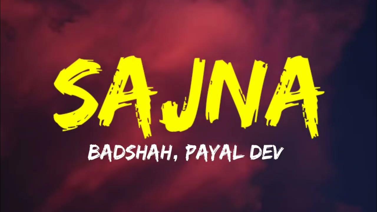 Badshah - Sajna (Lyrics) and Payal Dev Badshah - Sajna (Lyrics) and Payal Dev