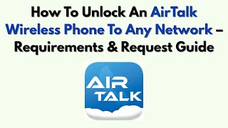 How To Unlock An AirTalk Wireless Phone To Any Network – Requirements & Request Guide