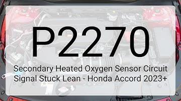 DTC P2270: Secondary Heated Oxygen Sensor Circuit Signal Stuck Lean - Honda Accord 2023+