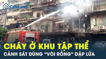 “Biển lửa” thiêu rụi căn hộ ở khu tập thể cũ tại Hà Nội, cảnh sát dùng “vòi rồng” dập tắt