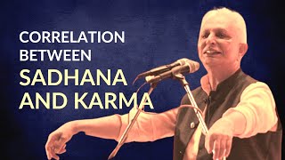 What is the correlation between sadhana and karma? | Sri M