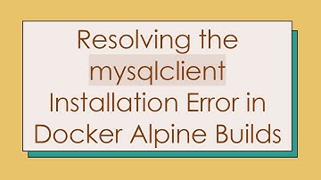 Resolving the mysqlclient Installation Error in Docker Alpine Builds