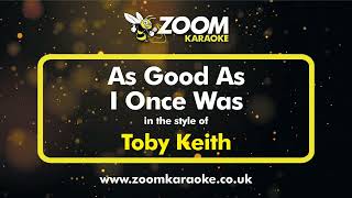 Toby Keith - As Good As I Once Was (Without Backing Vocals) - Karaoke Version from Zoom Karaoke