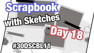 Scrapbook with Sketches Series 11 (Day 18) #30DSCBL11