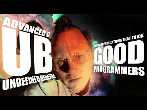 Advanced C: The UB and optimizations that trick good programmers.
