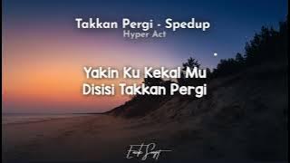 Takkan Pergi (Spedup) - Hyper Act