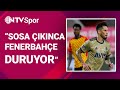 Sosa çıkıyor Fenerbahçe duruyor