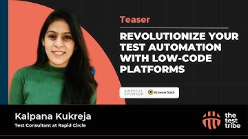 Revolutionize Your Test Automation With Low Code Platforms by Kalpana Kukreja | Teaser out now!
