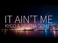 Kygo, Selena Gomez | It Ain