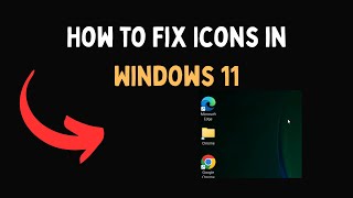 How to Fix Icons in Windows 11