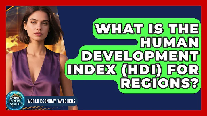What Is The Human Development Index (HDI) For Regions? - World Economy Watchers
