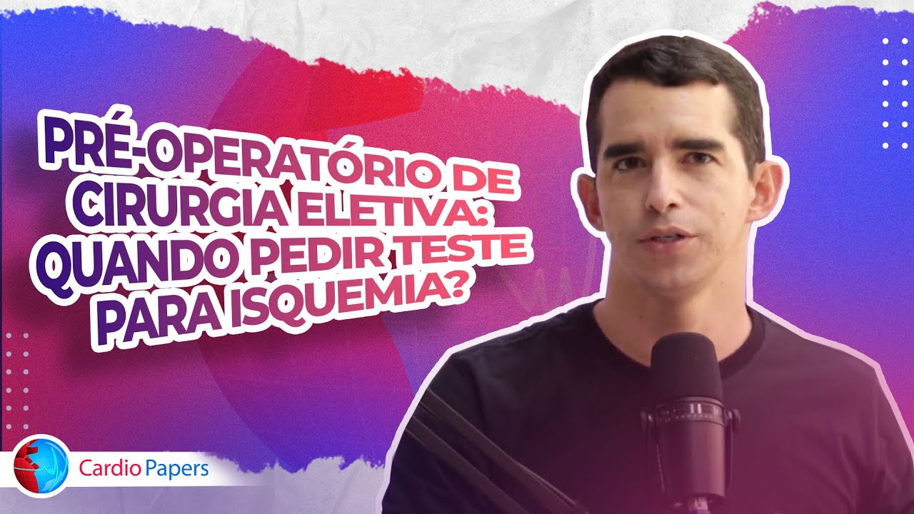 Podcast Cardiopapers: Pré-operatório de cirurgia eletiva: quando pedir teste para isquemia?