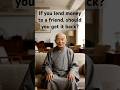 If you lend money to a friend, should you get it back?#wisdom #teaching