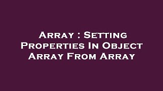 Array : Setting Properties In Object Array From Array Wealth