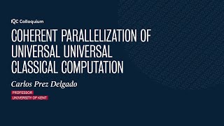 Coherent parallelization of universal universal classical computation - Carlos Prez Delgado by Institute for Quantum Computing 393 views 1 year ago 1 hour, 6 minutes