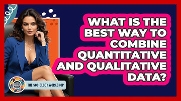 What Is The Best Way To Combine Quantitative And Qualitative Data? - The Sociology Workshop