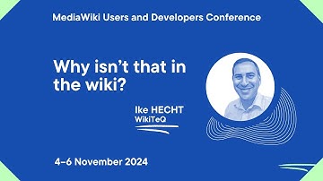 MediaWiki U&D Con Fall 2024 - Day 2 - Why isn’t that in the wiki? Ike Hecht, WikiTeq