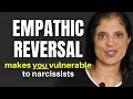 How empathic reversal makes you vulnerable to narcissists