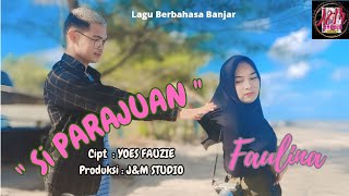 Lagu Banjar Terbaru 2023 | Si Parajuan | Faulina