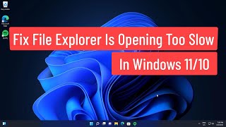 Fix File Explorer Is Opening Too Slow In Windows 11/10
