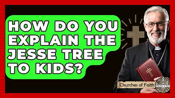 How Do You Explain The Jesse Tree To Kids? - Churches Of Faith