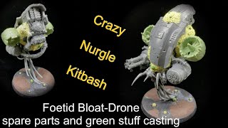 Crazy Nurgle death guard kitbash | building a bloat drone from spare parts and greenstuff casting