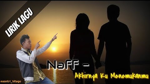 Lirik Lagu AKHIRNYA KU MENEMUKANMU ~ NAFF || Cover Nufi Wardhana MANTUL...!!!