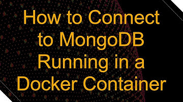 How to Connect to MongoDB Running in a Docker Container